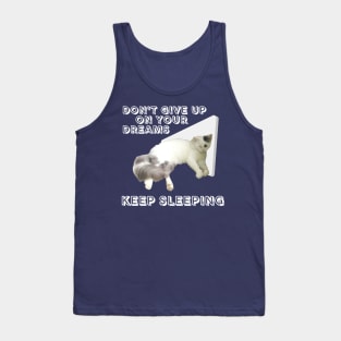 Don't give up on your dreams. Keep sleeping Tank Top